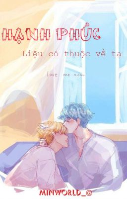 [YOONMIN] HẠNH PHÚC LIỆU CÓ THUỘC VỀ TA