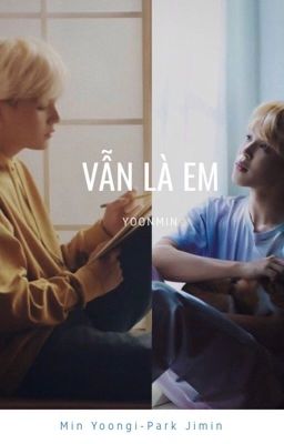 [YOONMIN][Hoàn] Vẫn là em [SUMIN] [Shortfic] 