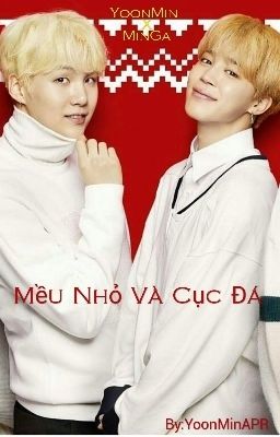 [ YoonMin ] Những Câu Chuyện Mãnh Liệt Giữa Mều Nhỏ Và Cục Đá 