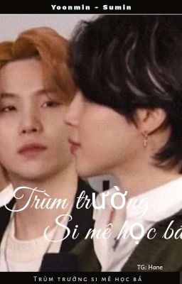 [Yoonmin] Trùm trường si mê học bá!