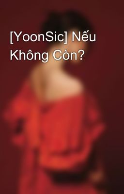 [YoonSic] Nếu Không Còn?