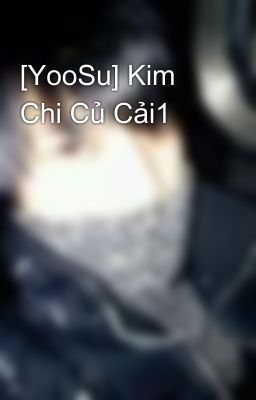 [YooSu] Kim Chi Củ Cải1