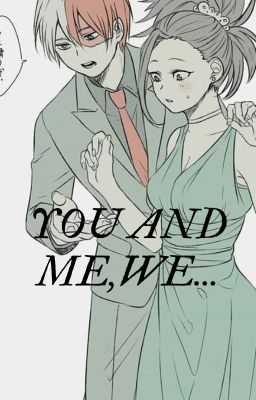 You And Me, We.... || Todomomo fanfic|| Jan