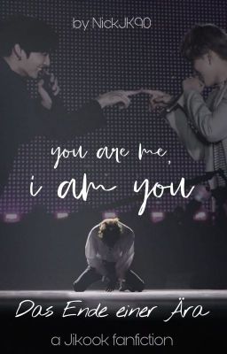 You are me, I am you - Das Ende einer Ära [JiKook]