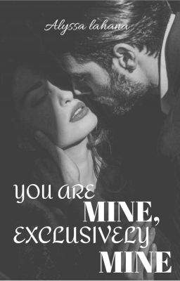 YOU ARE MINE, EXCLUSIVELY MINE