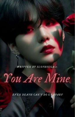 You are Mine //Min Yoongi Fanfiction//✅✅