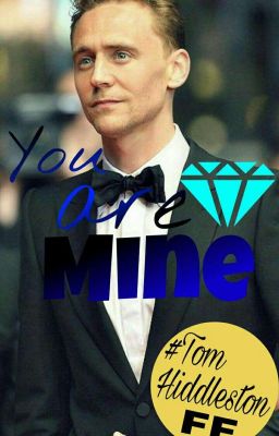 You Are Mine  [Tom Hiddleston FF] -Abgebrochen-