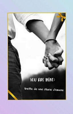 You are mine: tratto da una storia d'amore