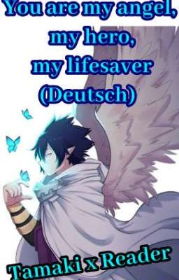 You are my angel, my hero, my lifesaver (Deutsch) Tamaki x Reader //PAUSIERT//