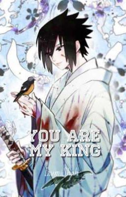 You Are My King. (Sasuke x Reader)