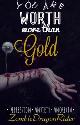 You are Worth more than Gold; About Depression, Anxiety and Anorexia and other mental conditions