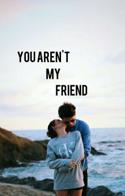 You Aren't My Friend