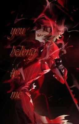 You belong to me |Alastor x Reader|