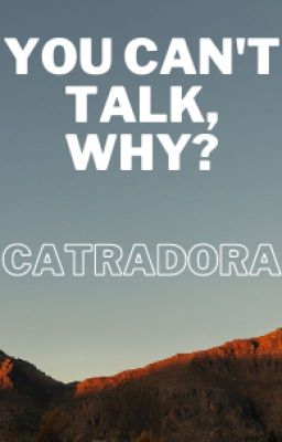 You Can't Talk, Why? - Catradora (Completed)