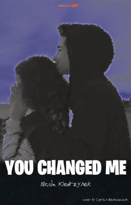 You changed me || Part 1