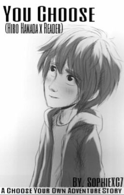You Choose [A Hiro Hamada x Reader: Choose Your Own Adventure]