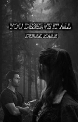 you deserve it all (Derek hale)