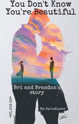 You Don't Know You're Beautiful (Bri and Brandon's Story)