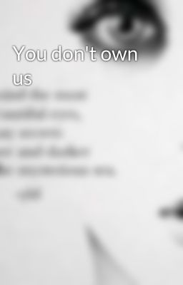 You don't own us