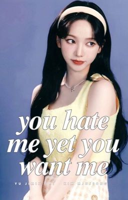 you hate me yet you want me | winrina 