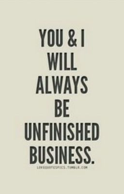 You & I Will Always Be Unfinished Business