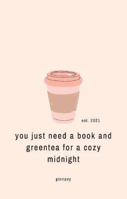 you just need a book and greentea for a cozy midnight [end]