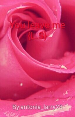 You leave me {L.S}