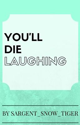 You'll die laughing