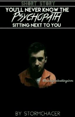 You'll Never Know The Psychopath Sitting Next To You //SHORT STORY//