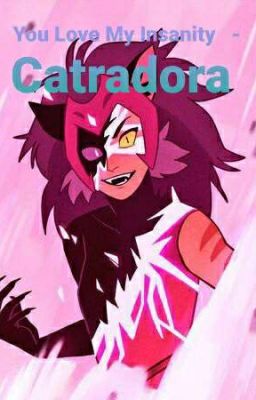 You Love My Insanity - Catradora (Completed)