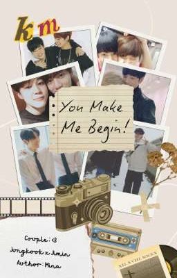 You Make Me Begin! [KookMin]