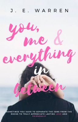 You, Me and Everything in Between [Wattys 2016]