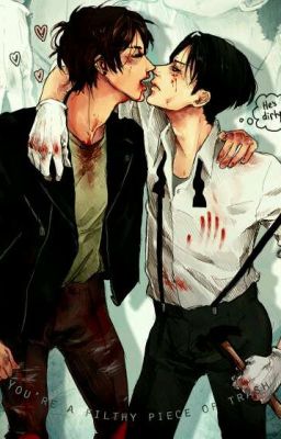 You're a filthy piece of trash | Ereri