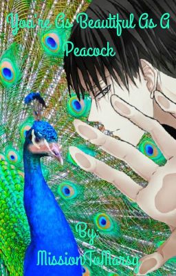 You're as Beautiful as a Peacock. (Levi x Reader)