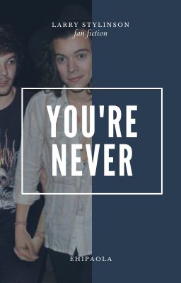 You're never • Larry Stylinson