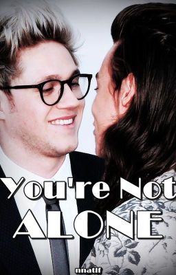 You're not alone || Narry Storan (zakończone)