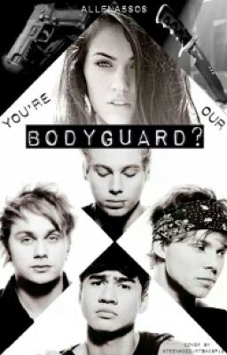 You're Our Bodyguard? (5sos)