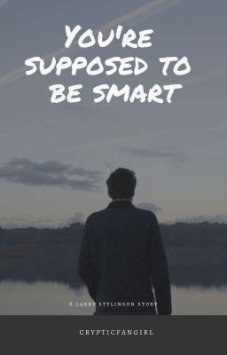 You're supposed to be smart |  BXB ❤ L.S  | √