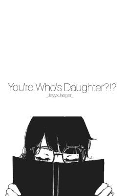 You're Who's Daughter?!? [eren x levi's daughter]