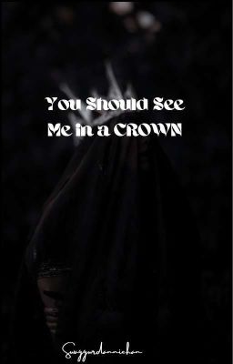 YOU SHOULD SEE ME IN THE CROWN