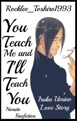 You Teach Me and I'll Teach You ||Naruto - Iruka Umino||