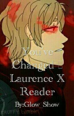 You've Changed| A Laurence x Reader