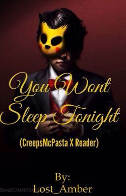 You Wont Sleep Tonight (CreepsMcPasta X Reader)