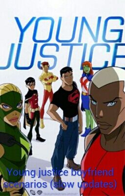 Young justice (boyfriend scenarios)