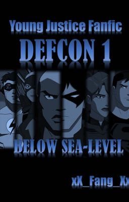 Young Justice Fanfic - DEFCON 1 : Below Sea-Level