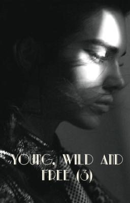 Young, Wild & Free (Tome 3) : Les adieux.