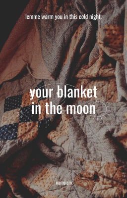 your blanket in the moon.