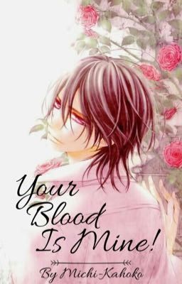 Your Blood is Mine! (Vampire Knight Kaname x Oc Fanfiction)