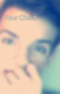 Your Chest