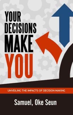 Your Decision Make You By Samuel, Oke Seun